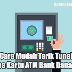 Cara Mudah Tarik Tunai Tanpa Kartu ATM Bank Danamon