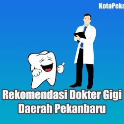 Rekomendasi Dokter Gigi Daerah Pekanbaru