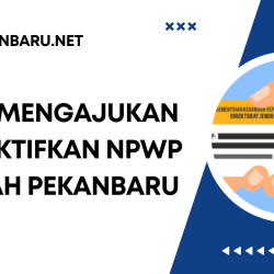 Cara Mengajukan Nonaktifkan NPWP Daerah Pekanbaru