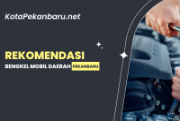 Rekomendasi Bengkel Mobil Daerah Pekanbaru